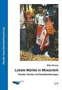 Kartonierter Einband Lokale Märkte in Mosambik von Ahrens, Elke