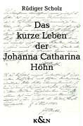 Das kurze Leben der Johanna Catharina Höhn