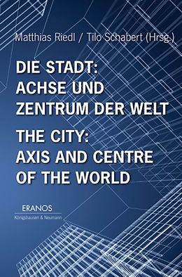 Kartonierter Einband Die Stadt: Achse und Zentrum der Welt / The City: Axis and Cetre of the World von 