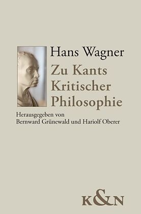 Hans Wagner. Zu Kants Kritischer Philosophie