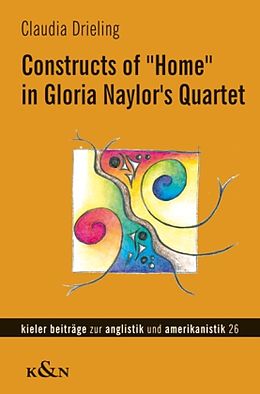 Kartonierter Einband Constructs of &quot;Home&quot; in Gloria Naylor's Quartet von Claudia Drieling