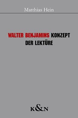 Kartonierter Einband Walter Benjamins Konzept der Lektüre von Matthias Hein