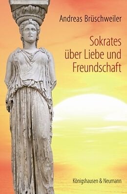 Kartonierter Einband Sokrates über Liebe und Freundschaft von Andreas Brüschweiler