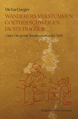 Kartonierter Einband Wanderers Verstummen, Goethes Schweigen, Fausts Tragödie von Michael Jaeger