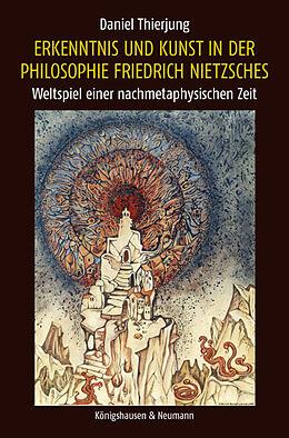 Kartonierter Einband Erkenntnis und Kunst in der Philosophie Friedrich Nietzsches von Daniel Thierjung