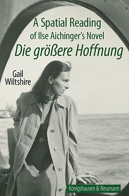 Kartonierter Einband A Spatial Reading of Ilse Aichinger's Novel ;Die größere Hoffnung von Gail Wiltshire