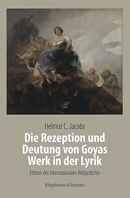 Kartonierter Einband Die Rezeption und Deutung von Goyas Werk in der Lyrik von Helmut C. Jocobs