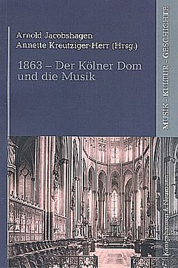 Kartonierter Einband (Kt) 1863 - Der Kölner Dom und die Musik von 