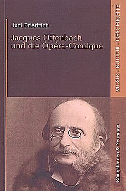 Kartonierter Einband (Kt) Jacques Offenbach und die Opéra-Comique von Juri Friedrich