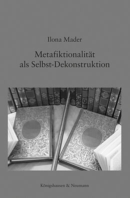 Kartonierter Einband Metafiktionalität als Selbst-Dekonstruktion von Ilona Mader