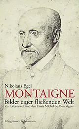 Kartonierter Einband (Kt) Montaigne - Bilder einer fließenden Welt von Nikolaus Egel