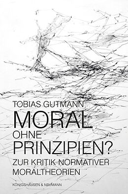 Kartonierter Einband Moral ohne Prinzipien? von Tobias Gutmann