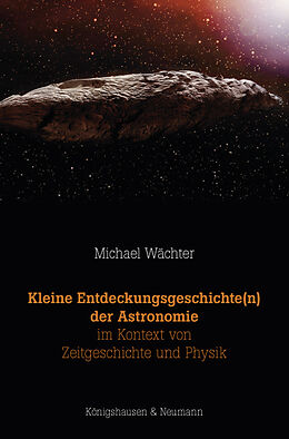 Kartonierter Einband Kleine Entdeckungsgeschichte(n) der Astronomie im Kontext von Zeitgeschichte und Physik von Michael Wächter