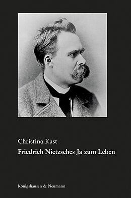 Kartonierter Einband Friedrich Nietzsches Ja zum Leben von Christina Kast