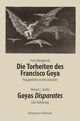 Fester Einband Die Torheiten des Francisco Goya. Goyas Disparates von Franz Maciejewski, Helmut C. Jacobs