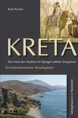 Fester Einband Kreta. Die Insel der Mythen im Spiegel antiker Zeugnisse von Kurt Roeske