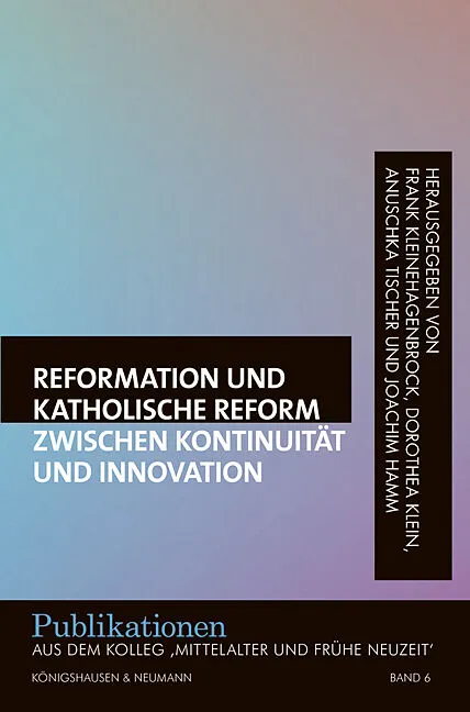 Reformation und katholische Reform zwischen Kontinuität und Innovation