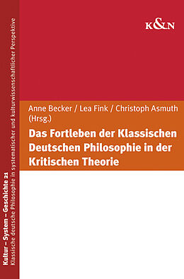 Kartonierter Einband Das Fortleben der Klassischen Deutschen Philosophie in der Kritischen Theorie von 