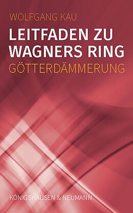 Kartonierter Einband Leitfaden zu Wagners Ring - Götterdämmerung von Wolfgang Kau