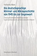E-Book (pdf) Die deutschsprachige Minimal- und Mikrogeschichte von 1945 bis zur Gegenwart von Katharina Maier