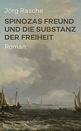 E-Book (pdf) Spinozas Freund und die Substanz der Freiheit von Jörg Rasche
