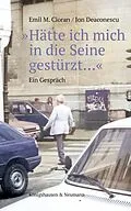 E-Book (pdf) »Hätte ich mich in die Seine gestürzt« von Emil M. Cioran, Ion Deaconsecu