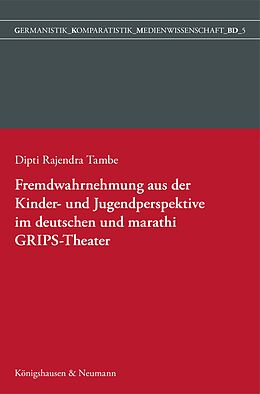 E-Book (pdf) Fremdwahrnehmung aus der Kinder- und Jugendperspektive im deutschen und marathi GRIPS Theater von Dipti Rajendra Tambe