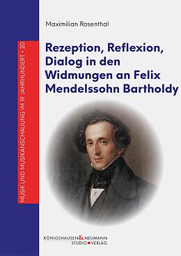 E-Book (pdf) Rezeption, Reflexion, Dialog in den Widmungen an Felix Mendelssohn Bartholdy von Maximilian Rosenthal