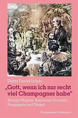 E-Book (pdf) »Gott, wenn ich nur recht viel Champagner habe« von Dieter David Scholz