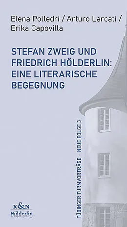 E-Book (pdf) Stefan Zweig und Friedrich Hölderlin: Eine literarische Begegnung von Elena Polledri, Arturo Lacarti, Erika Capovilla
