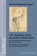 E-Book (pdf) »Du dunkles nicht, du helles Mittelalter« von Mischa Wolfgang Weggen
