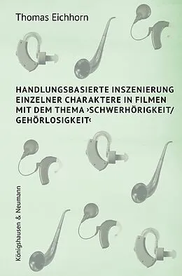 E-Book (pdf) Handlungsbasierte Inszenierung einzelner Charaktere in Filmen mit dem Thema Schwerhörigkeit/ Gehörlosigkeit von Thomas Eichhorn