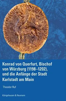 E-Book (pdf) Konrad von Querfurt, Bischof von Würzburg (11981202), und die Anfänge der Stadt Karlstadt am Main von Theodor Ruf
