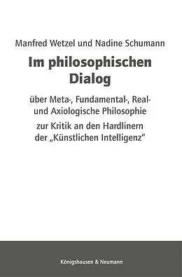 E-Book (pdf) Im philosophischen Dialog über Meta-, Fundamental-, Real- und Axiologische Philosophie von Manfred Wetzel, Nadine Schumann