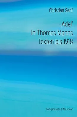 E-Book (pdf) Adel in Thomas Manns Texten bis 1918 von Christian Senf
