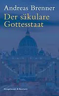 E-Book (pdf) Der säkulare Gottesstaat von Andreas Brenner