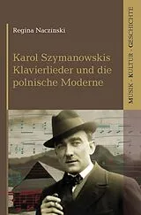 Kartonierter Einband Karol Szymanowskis Klavierlieder und die polnische Moderne von Regina Naczinski