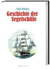 Fester Einband Geschichte der Segelschiffe von Carl Busley