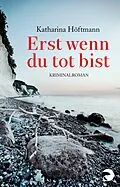 E-Book (epub) Erst wenn du tot bist von Katharina Höftmann