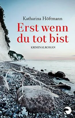 E-Book (epub) Erst wenn du tot bist von Katharina Höftmann