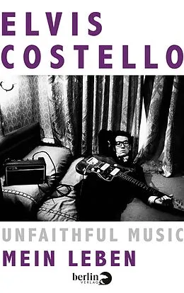 E-Book (epub) Unfaithful Music - Mein Leben von Elvis Costello
