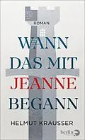 E-Book (epub) Wann das mit Jeanne begann von Helmut Krausser