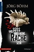 E-Book (epub) Und süß wird meine Rache sein von Jörg Böhm