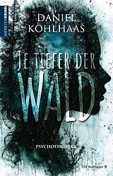 Kartonierter Einband Je tiefer der Wald von Daniel Kohlhaas