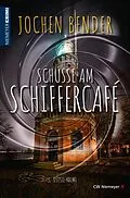 E-Book (epub) Schüsse am Schiffercafé von Jochen Bender