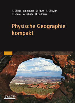 Fester Einband Physische Geographie kompakt von Rüdiger Glaser, Christiane Hauter, Dominik Faust