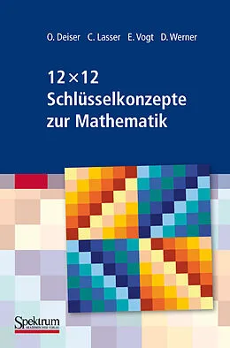 E-Book (pdf) 12 x 12 Schlüsselkonzepte zur Mathematik von Oliver Deiser, Caroline Lasser, Elmar Vogt