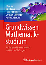 E-Book (pdf) Grundwissen Mathematikstudium - Analysis und Lineare Algebra mit Querverbindungen von Tilo Arens, Rolf Busam, Frank Hettlich