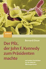 Kartonierter Einband Der Pilz, der John F. Kennedy zum Präsidenten machte von Bernard Dixon