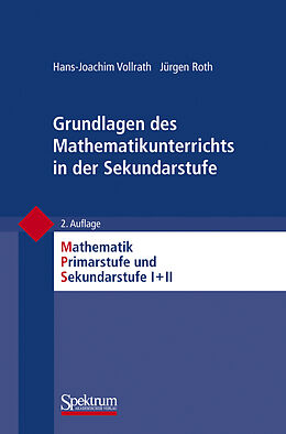 Kartonierter Einband Grundlagen des Mathematikunterrichts in der Sekundarstufe von Hans-Joachim Vollrath, Jürgen Roth